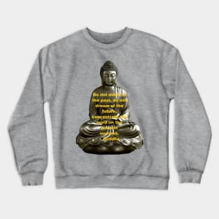 Buddha - Do Not Dwell in the Past Crewneck Sweatshirt